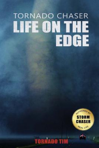 Kniha Tornado Chaser: Life on the edge Timothy Baker