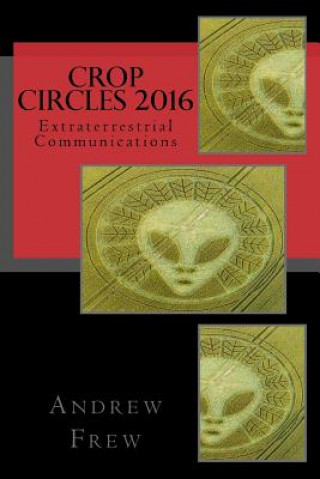 Buch Crop Circles 2016: Extraterrestrial Communications Andrew G Frew