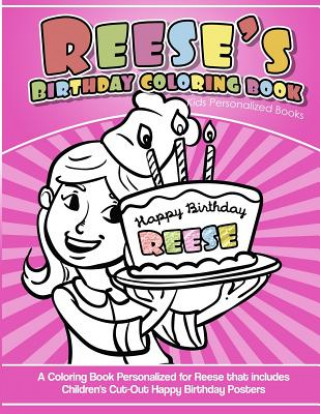 Kniha Reese's Birthday Coloring Book Kids Personalized Books: A Coloring Book Personalized for Reese that includes Children's Cut Out Happy Birthday Posters Reese's Books
