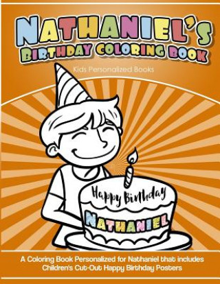 Könyv Nathaniel's Birthday Coloring Book Kids Personalized Books: A Coloring Book Personalized for Nathaniel that includes Children's Cut Out Happy Birthday Nathaniel's Books