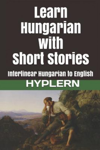 Kniha Learn Hungarian with Short Stories: Interlinear Hungarian to English Bermuda Word Hyplern
