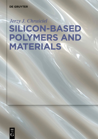 Knjiga Silicon-Based Polymers and Materials Jerzy J. Chrusciel