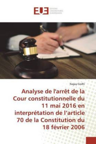 Buch Analyse de l'arr?t de la Cour constitutionnelle du 11 mai 2016 en interprétation de l?article 70 de la Constitution du 18 février 2006 Naguy Godhi