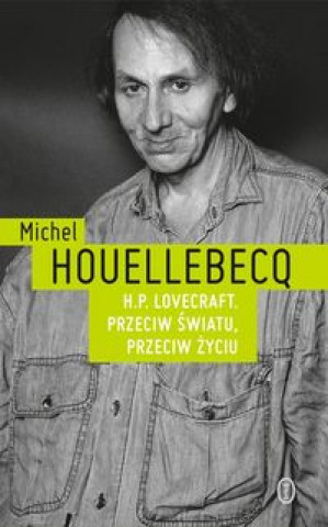 Kniha H.P. Lovecraft. Przeciw światu, przeciw życiu Michel Houellebecq