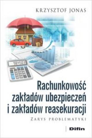 Könyv Rachunkowość zakładów ubezpieczeń i zakładów reasekuracji Jonas Krzysztof