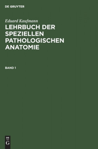 Knjiga Eduard Kaufmann: Lehrbuch Der Speziellen Pathologischen Anatomie. Band 1 Eduard Kaufmann