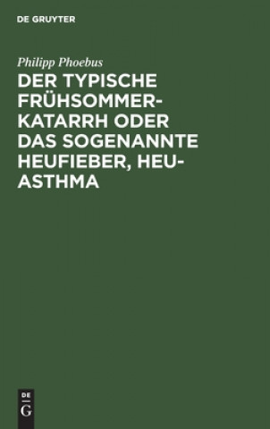 Книга Der Typische Fruhsommer-Katarrh Oder Das Sogenannte Heufieber, Heu-Asthma 