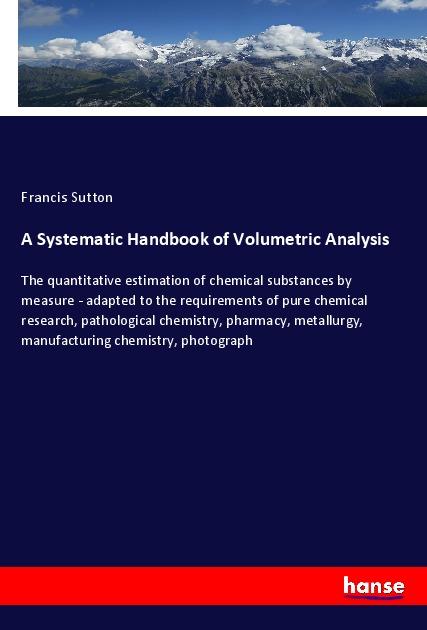 Knjiga A Systematic Handbook of Volumetric Analysis 