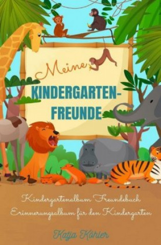Kniha Meine Kindergarten-Freunde Kindergartenalbum Freundebuch Erinnerungsalbum für den Kindergarten Katja Köhler