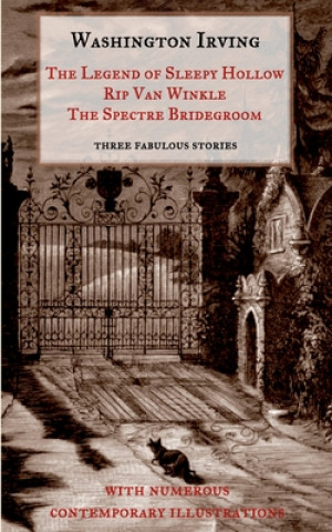 Carte Legend of Sleepy Hollow, Rip Van Winkle, The Spectre Bridegroom.Three Fabulous Ghost Stories from the Sketch Book 