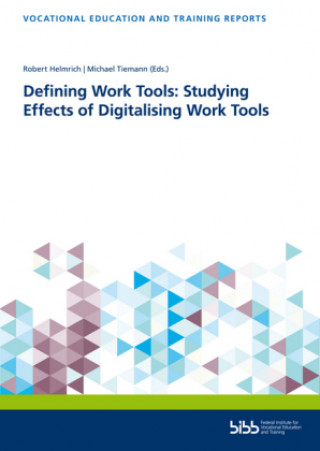 Knjiga Defining Work Tools: Studying Effects of Digitalising Work Tools Robert Helmrich