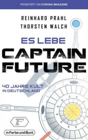 Kniha Es lebe Captain Future - 40 Jahre Kult in Deutschland Reinhard Prahl