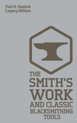 Книга Smith's Work And Classic Blacksmithing Tools (Legacy Edition) 