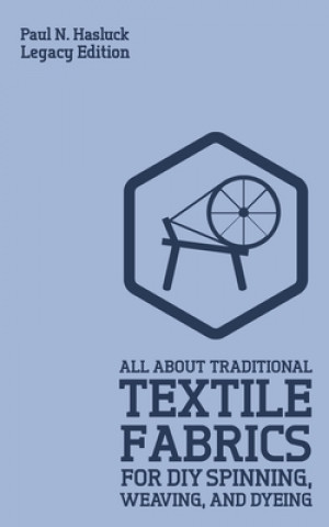 Книга All About Traditional Textile Fabrics For DIY Spinning, Weaving, And Dyeing (Legacy Edition) 