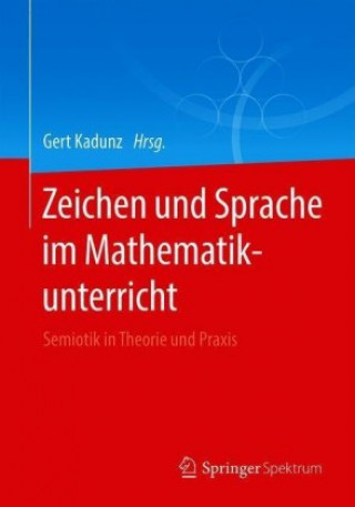 Kniha Zeichen Und Sprache Im Mathematikunterricht Gert Kadunz