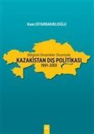 Book Bölgesel Dinamikler Ekseninde Kazakistan Dis Politikasi 