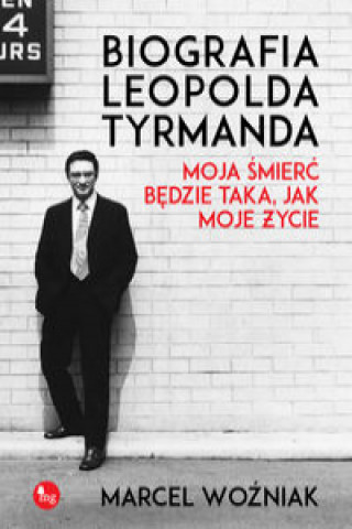 Книга Biografia Leopolda Tyrmanda Moja śmierć będzie taka, jak moje życie Woźniak Marcel