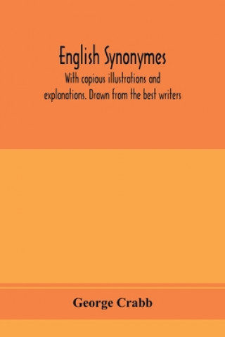 Kniha English synonymes, with copious illustrations and explanations. Drawn from the best writers 