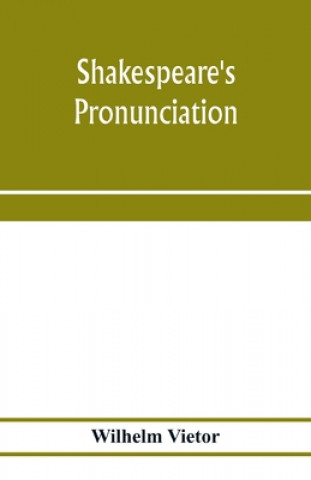 Könyv Shakespeare's pronunciation; A Shakespeare Phonology with a Rime-Index to the Poems as a Pronouncing Vocabulary 