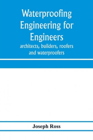 Könyv Waterproofing engineering for engineers, architects, builders, roofers and waterproofers 