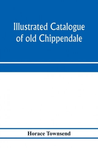 Carte Illustrated catalogue of old Chippendale, Sheraton and Hepplewhite furniture of great rarity and beauty 
