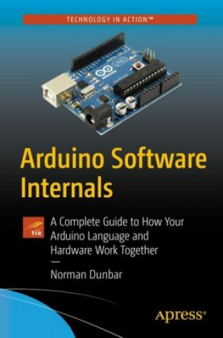 Kniha Arduino Software Internals Norman Dunbar