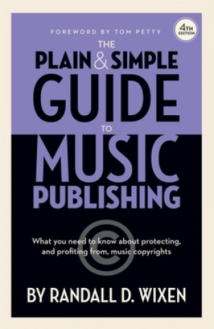 Könyv The Plain & Simple Guide to Music Publishing - 4th Edition, by Randall D. Wixen with a Foreword by Tom Petty 