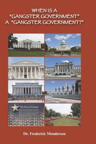 Buch When Is a Gangster Government a Gangster Government?: Democrats versus Trump and Republicans Frederick Michael Monderson
