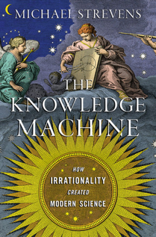 Kniha Knowledge Machine - How Irrationality Created Modern Science 