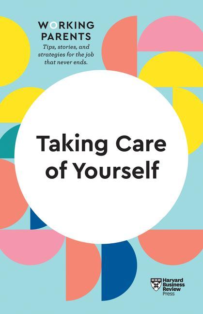 Kniha Taking Care of Yourself (HBR Working Parents Series) 