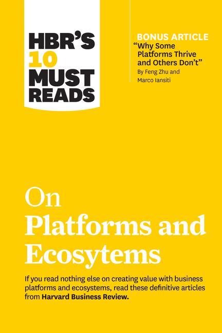 Книга HBR's 10 Must Reads on Platforms and Ecosystems (with bonus article by "Why Some Platforms Thrive and Others Don't" By Feng Zhu and Marco Iansiti) 