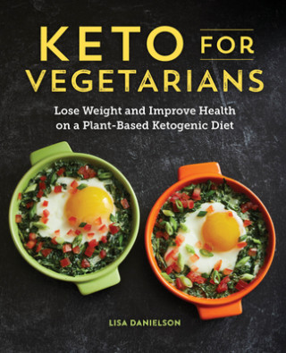 Книга Keto for Vegetarians: Lose Weight and Improve Health on a Plant-Based Ketogenic Diet 