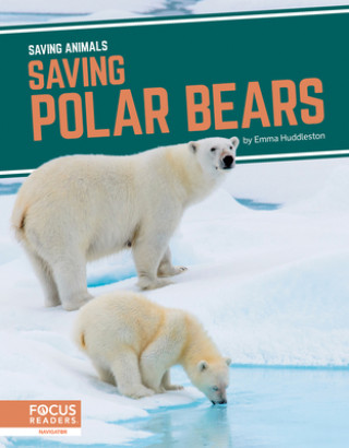 Book Saving Animals: Saving Polar Bears Emma Huddleston