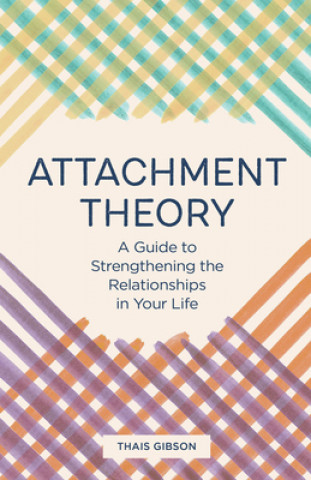 Kniha Attachment Theory: A Guide to Strengthening the Relationships in Your Life 