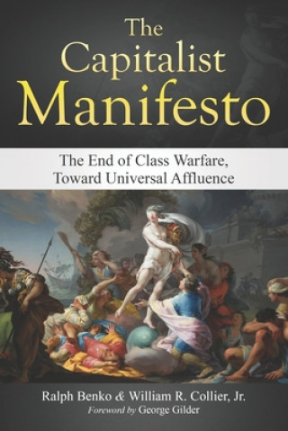 Book The Capitalist Manifesto: The End of Class Warfare, Toward Universal Affluence Ralph Benko