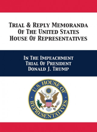 Book Trial & Reply Memoranda Of The United States House Of Representatives Adam B. Schiff