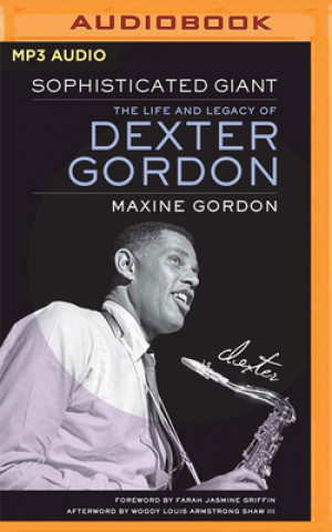 Numérique Sophisticated Giant: The Life and Legacy of Dexter Gordon Joe Morton