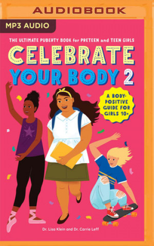 Digital Celebrate Your Body 2: The Ultimate Puberty Book for Preteen and Teen Girls Lisa Klein