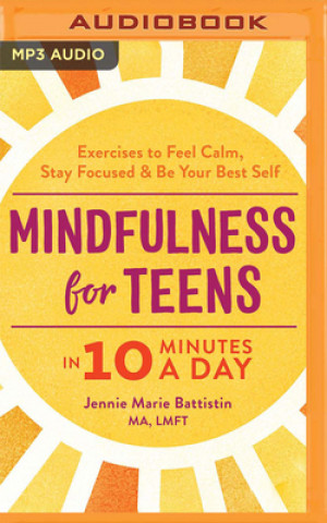 Digital Mindfulness for Teens in 10 Minutes a Day: Exercises to Feel Calm, Stay Focused & Be Your Best Self Allyson Johnson