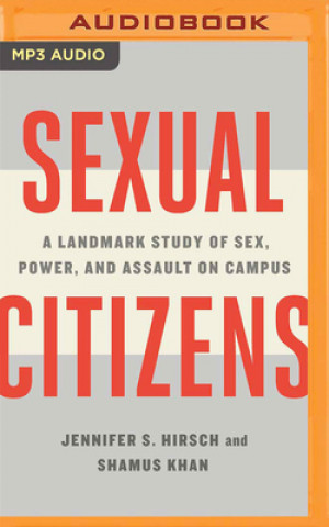 Digital Sexual Citizens: A Landmark Study of Sex, Power, and Assault on Campus Shamus Khan