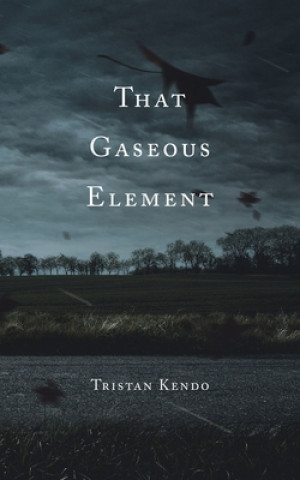 Knjiga That Gaseous Element Tristan Kendo