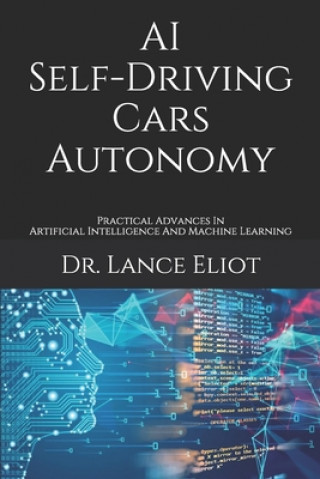Kniha AI Self-Driving Cars Autonomy: Practical Advances In Artificial Intelligence And Machine Learning 