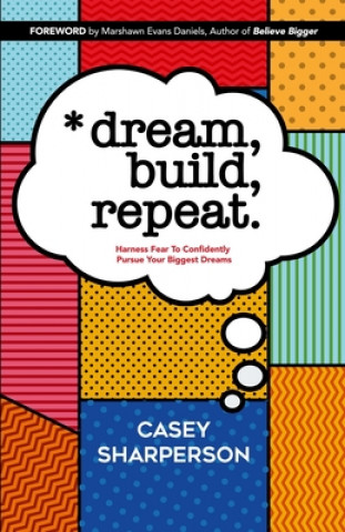 Kniha Dream, Build, Repeat: Harness Fear To Confidently Pursue Your Biggest Dreams Marshawn Evans Daniels