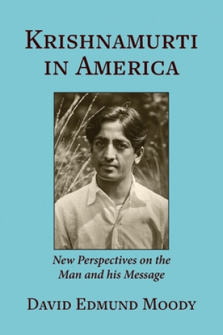 Carte Krishnamurti in America: New Perspectives on the Man and his Message 