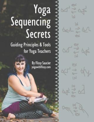Книга Yoga Sequencing Secrets: Guiding Principles and Tools for Yoga Teachers 