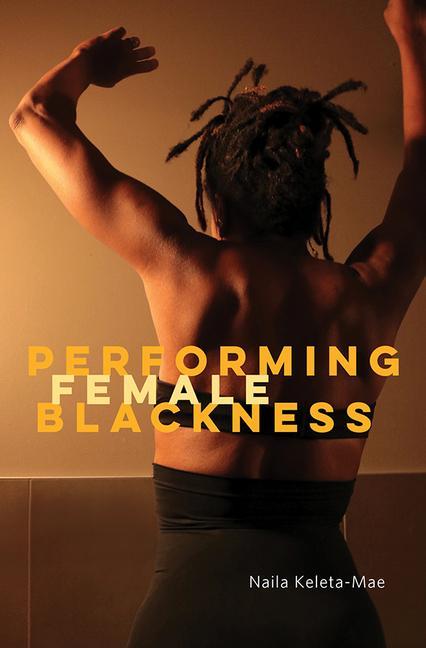 Książka Performing Female Blackness Naila Keleta-Mae