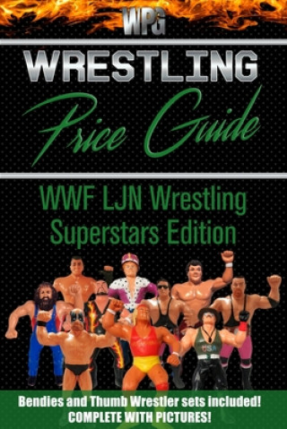 Könyv Wrestling Price Guide WWF LJN Wrestling Superstars Edition: Bendies and Thumb Wrestler Sets Included Wrestling Price Guide