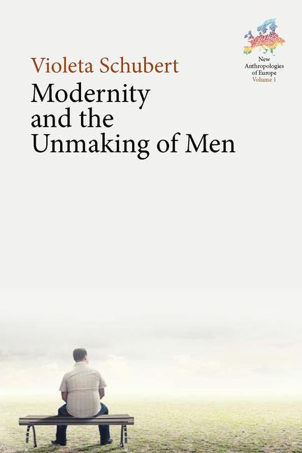 Knjiga Modernity and the Unmaking of Men Violeta Schubert
