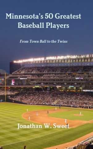 Книга Minnesota's 50 Greatest Baseball Players: From Town Ball to the Twins 