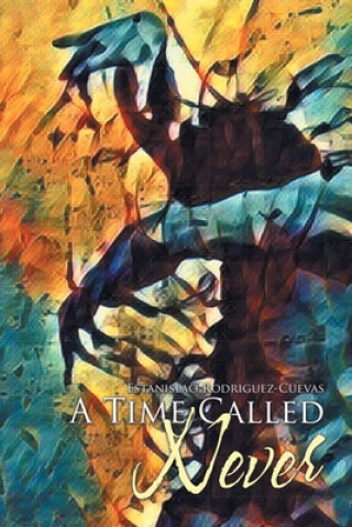 Knjiga Time Called Never Estanislao Rodriguez-Cuevas